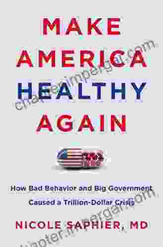 Make America Healthy Again: How Bad Behavior and Big Government Caused a Trillion Dollar Crisis