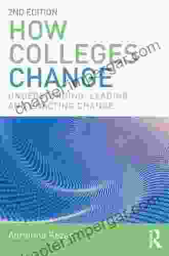 How Colleges Change: Understanding Leading And Enacting Change