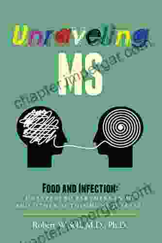 Unraveling MS: Food And Infection: Unexpected Partners In MS And Other Autoimmune Diseases