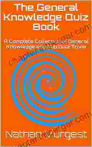 The General Knowledge Quiz Book: A Complete Collection Of General Knowledge And Pub Quiz Trivia