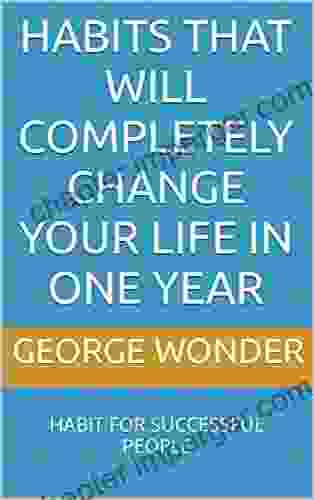 HABITS THAT WILL COMPLETELY CHANGE YOUR LIFE IN ONE YEAR: HABIT FOR SUCCESSFUL PEOPLE