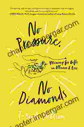 No Pressure No Diamonds: Mining For Gifts In Illness And Loss