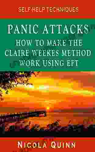 Panic Attacks: How to Make the Claire Weekes Method Work Using EFT (Self Help Techniques)