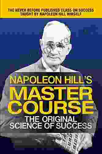 Napoleon Hill S Master Course: The Original Science Of Success