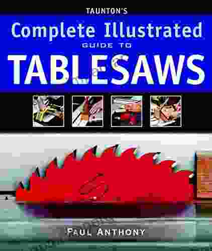 Taunton S Complete Illustrated Guide To Tablesaws (Complete Illustrated Guides (Taunton))