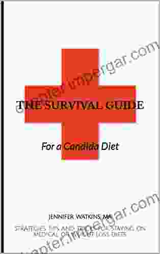 The Survival Guide For A Candida Diet: For Medical Weight Loss Diets Healthy Balanced Nutrition Organic Whole Food Cleanse Yeast Keto Gluten Free Fasting Weight Watchers SIBO