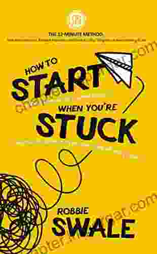 How To Start (a Business Or Creative Project) When You Re Stuck: Practical Inspiration To Get Your Idea Off The Ground (The 12 Minute Method: Beat Thing You Ve Been Meaning To Do 1)