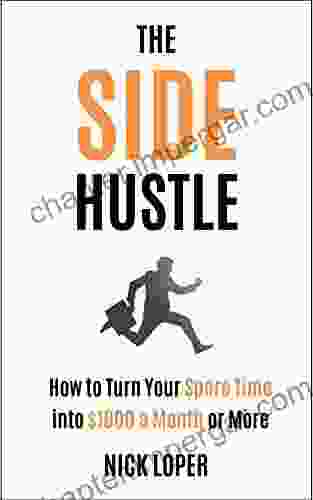 The Side Hustle: How To Turn Your Spare Time Into $1000 A Month Or More