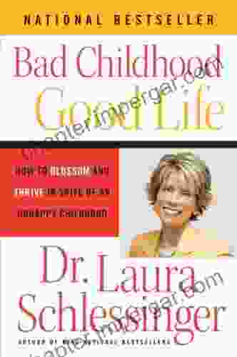 Bad Childhood Good Life: How To Blossom And Thrive In Spite Of An