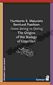 From Being To Doing: The Origins Of The Biology Of Cognition