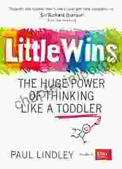 Little Wins: The Huge Power Of Thinking Like A Toddler