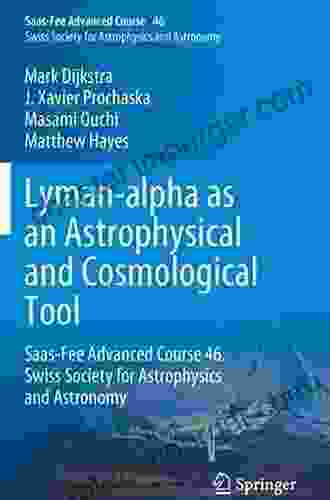 Lyman Alpha As An Astrophysical And Cosmological Tool: Saas Fee Advanced Course 46 Swiss Society For Astrophysics And Astronomy