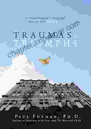 Traumas And Triumphs: A Psychologist S Personal Recipe For Happiness