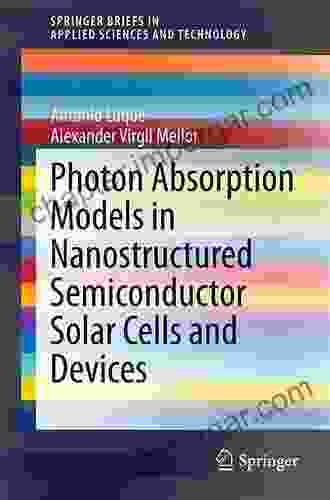 Photon Absorption Models In Nanostructured Semiconductor Solar Cells And Devices (SpringerBriefs In Applied Sciences And Technology)