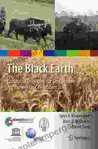 The Black Earth: Ecological Principles For Sustainable Agriculture On Chernozem Soils (International Year Of Planet Earth 10)