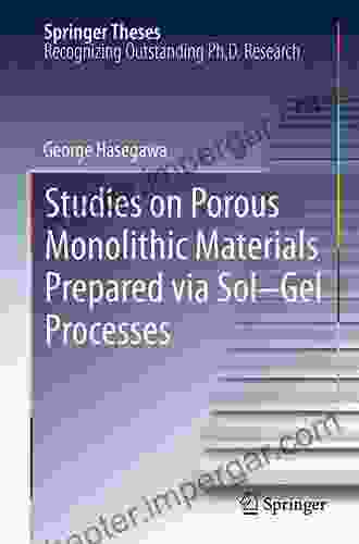 Studies On Porous Monolithic Materials Prepared Via Sol Gel Processes (Springer Theses)