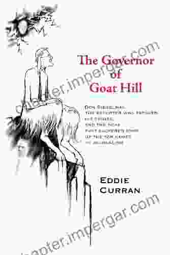 The Governor Of Goat Hill: Don Siegelman The Reporter Who Exposed His Crimes And The Hoax That Suckered Some Of The Top Names In Journalism