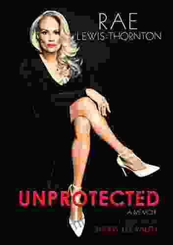 Unprotected: A Memoir Rae Lewis Thornton