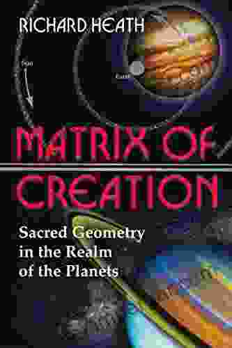 Matrix Of Creation: Sacred Geometry In The Realm Of The Planets