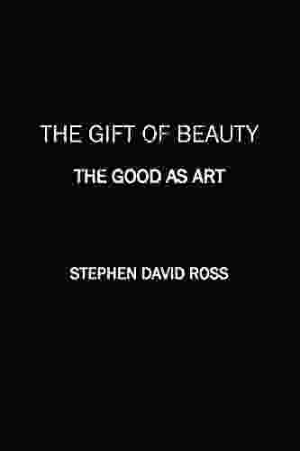 The Gift Of Beauty: The Good As Art (Gift 1)