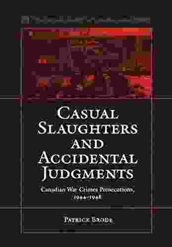 Casual Slaughters And Accidental Judgments: Canadian War Crimes Prosecutions 1944 1948 (Osgoode Society For Canadian Legal History)