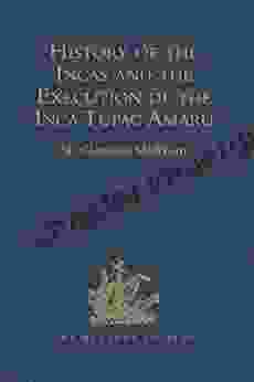 History Of The Incas By Pedro Sarmiento De Gamboa And The Execution Of The Inca Tupac Amaru By Captain Baltasar De Ocampo: With A Supplement: A Narrative (Hakluyt Society Second 22)