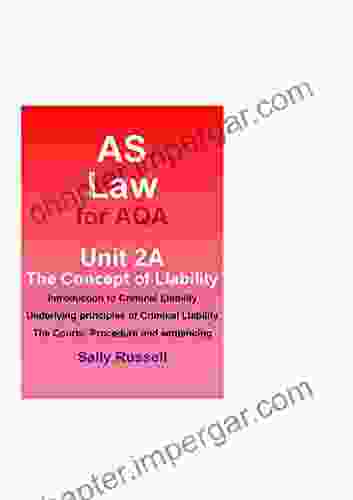 AS Law For AQA Unit 2 A The Concept Of Liability: Introduction To Criminal Liability: Underlying Principles Of Criminal Liability: The Courts Procedure And Sentencing