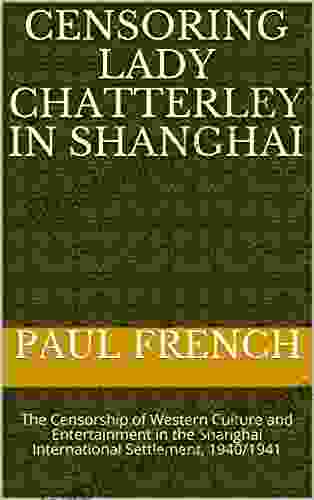 Censoring Lady Chatterley In Shanghai: The Censorship Of Western Culture And Entertainment In The Shanghai International Settlement 1940/1941