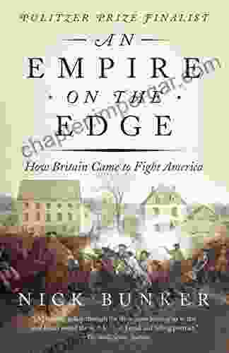 An Empire On The Edge: How Britain Came To Fight America