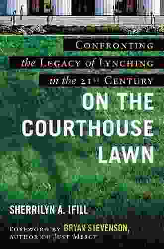 On The Courthouse Lawn Revised Edition: Confronting The Legacy Of Lynching In The Twenty First Century