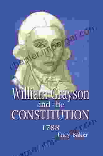 William Grayson And The Constitution 1788