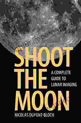 Shoot The Moon: A Complete Guide To Lunar Imaging