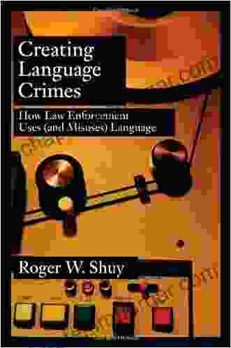 Creating Language Crimes: How Law Enforcement Uses (and Misuses) Language