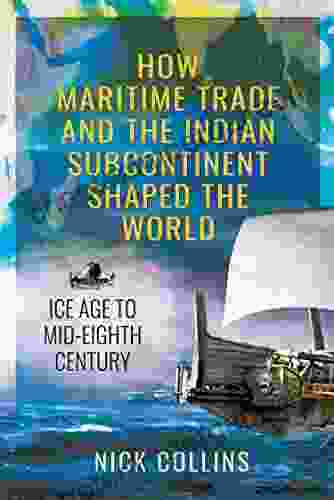 How Maritime Trade And The Indian Subcontinent Shaped The World: Ice Age To Mid Eighth Century