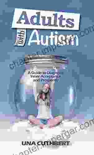 Autism In Adulthood: A Guide To Diagnosis Inner Acceptance And Prosperity