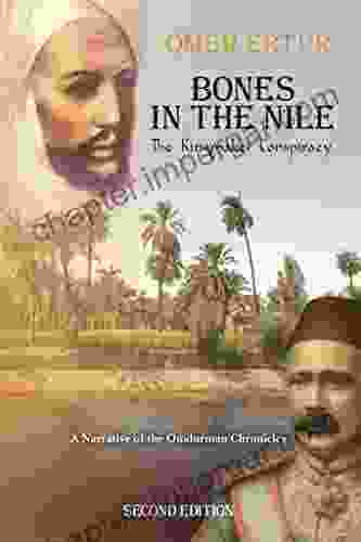 Bones In The Nile: The Kingmaker Conspiracy A Narrative Of The Omdurman Chronicles