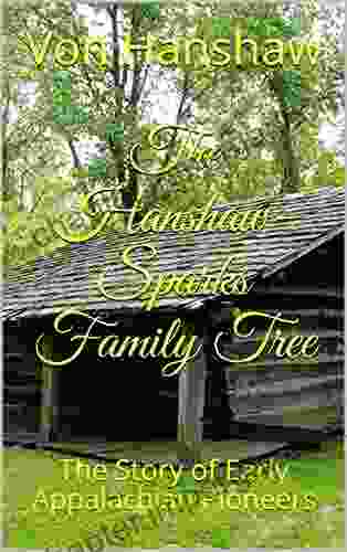 The Hanshaw Sparks Family Tree: The Story Of Early Appalachian Pioneers