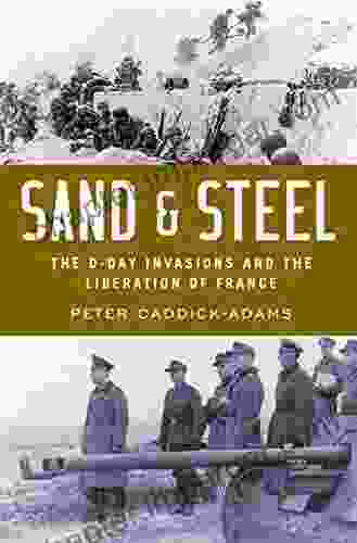 Sand And Steel: The D Day Invasion And The Liberation Of France