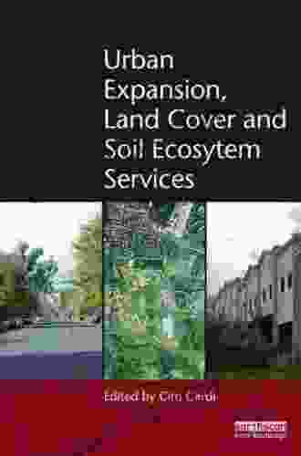 Urban Expansion Land Cover And Soil Ecosystem Services (Routledge Studies In Urban Ecology)