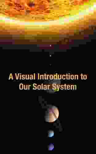 A Visual Introduction To Our Solar System