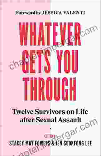 Whatever Gets You Through: Twelve Survivors On Life After Sexual Assault