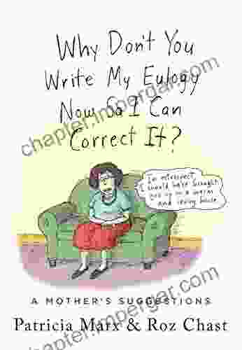 Why Don T You Write My Eulogy Now So I Can Correct It?: A Mother S Suggestions