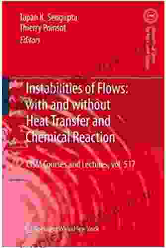 Instabilities Of Flows: With And Without Heat Transfer And Chemical Reaction (CISM International Centre For Mechanical Sciences) (Ebook PDF)