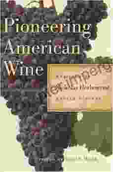 Pioneering American Wine: Writings Of Nicholas Herbemont Master Viticulturist (The Publications Of The Southern Texts Society) (The Publications Of The Southern Texts Society Ser )