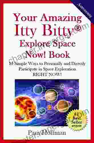 Your Amazing Itty Bitty Explore Space Now Book: 15 Simple Ways To Personally And Directly Participate In Space Exploration RIGHT NOW