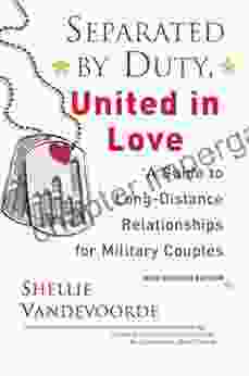 Separated By Duty United In Love (revised):: A Guide To Long Distance Relationships For Military Couples